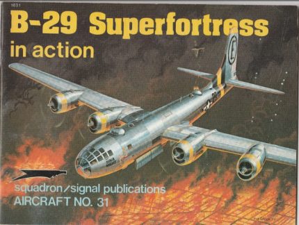 SQUADRON SIGNAL PUBLICATIONS AIRCRAFT N°31 B-29 SUPERFORTRESS IN ACTION