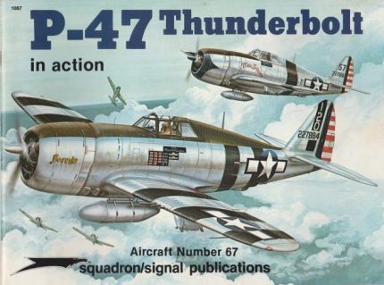 SQUADRON SIGNAL PUBLICATIONS AIRCRAFT N°67 P-47 THUNDERBOLT IN ACTION