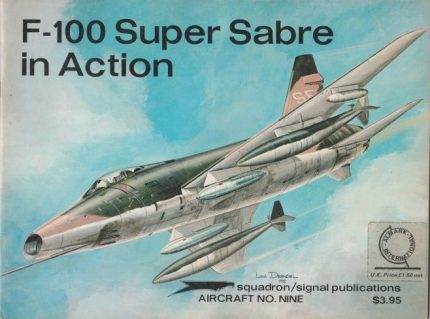 SQUADRON SIGNAL PUBLICATIONS AIRCRAFT N°9 F-100 SUPER SABRE IN ACTION