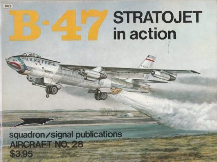 SQUADRON SIGNAL PUBLICATIONS AIRCRAFT N°28 B-47 STRATOJET IN ACTION