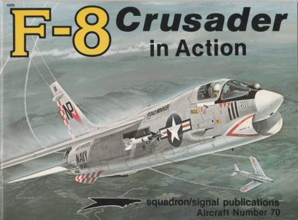 SQUADRON SIGNAL PUBLICATIONS AIRCRAFT N°70 F-8 CRUSADER IN ACTION
